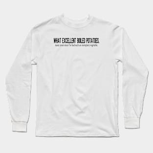 What Excellent Boiled Potatoes Funny Quotes Long Sleeve T-Shirt